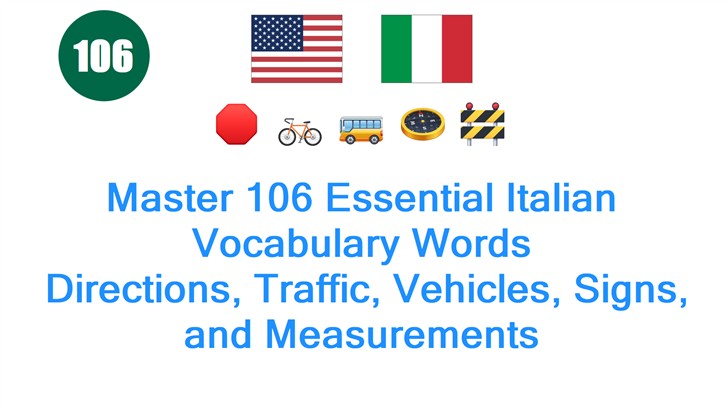 Master 106 Essential Italian Vocabulary Words: Directions, Traffic, Vehicles, Signs, and Measurements